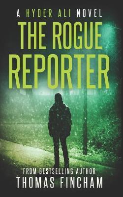 The Rogue Reporter: A Police Procedural Mystery Series of Crime and Suspense - Thomas Fincham