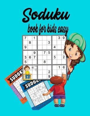 Soduku book for kids easy: Easy Soduku for kids I Sudoku Puzzles For Kids - Soduku Press