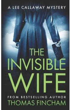 Coperta cărții 'The Invisible Wife: A Private Investigator Mystery Series of Crime and Suspense - Thomas Fincham'