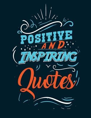 Positive and inspiring quotes: Coloring Book Motivational Sayings and Inspirational Quotes Coloring Book for Adults - Adam El0