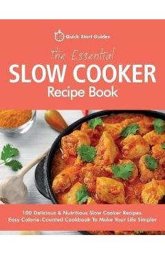 Coperta cărții 'The Essential Slow Cooker Recipe Book: 100 Delicious & Nutritious Slow Cooker Recipes. Easy Calorie-Counted Cookbook To'
