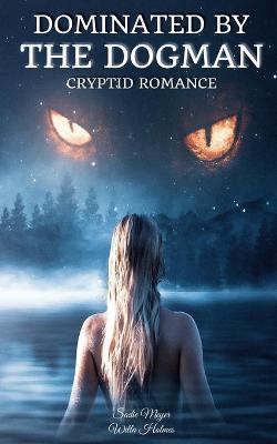 Dominated by the Dogman: Cryptid Romance - Willa Holmes