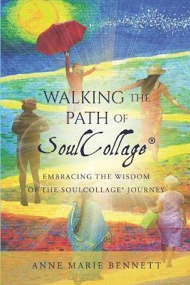 Walking the Path of SoulCollage: 87 Essays Embracing the Wisdom of the SoulCollage Journey - Anne Marie Bennett