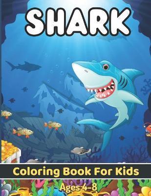 Shark Coloring Book For Kids Ages 4-8: Shark Activity Book for Kids, Boys & Girls, Ages 2-4, 4-8 or 8-12 - Timothy Bush Publishing