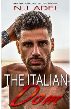 Coperta cărții 'The Italian Dom: Mafia Enemies to Lovers Arranged Marriage Age Gap Romance - N. J. Adel'