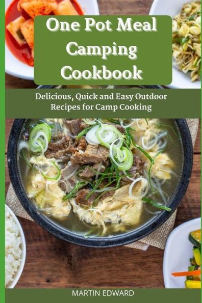 One Pot Meal Camping Cookbook: Delicious, Quick and Easy Outdoor Recipes for Camp Cooking - Martin Edward