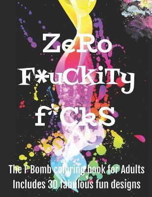 Zero F*ckityF*cks: The F Bomb coloring book for adults - Sassy Angel