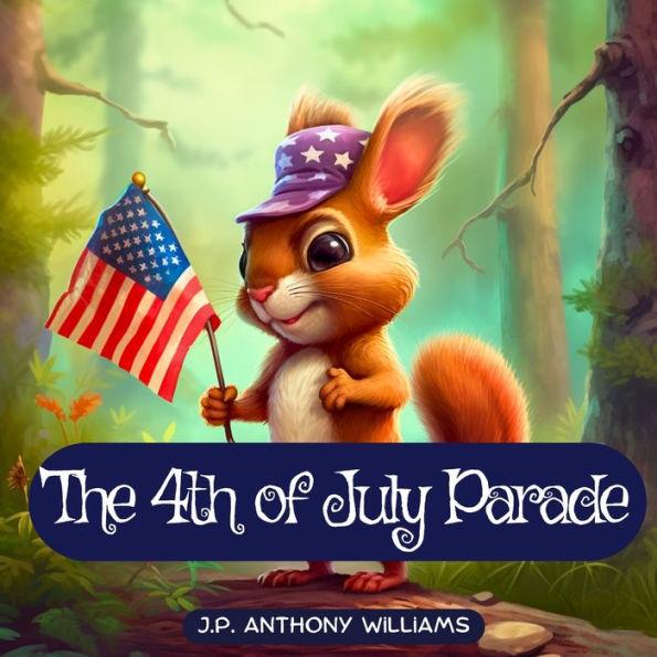 The 4th of July Parade: A Celebration of Unity, Teamwork, and Freedom - J. P. Anthony Williams