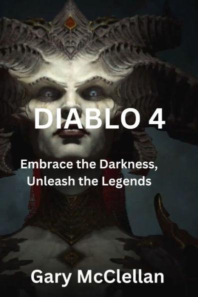 Diablo 4: Embrace the Darkness, Unleash the Legends - Gary Mcclellan