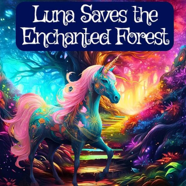 Luna the Unicorn Saves the Enchanted Forest: A Bedtime Story about Courage and Kindness - J. P. Anthony Williams
