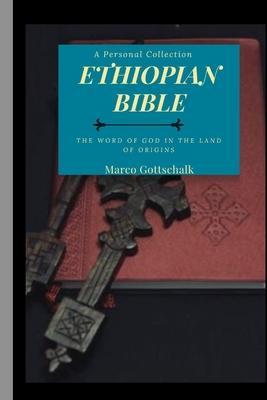 Ethiopian Bible: The Word of God in the Land of Origins - Marco Gottschalk