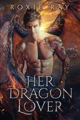 Her Dragon Lover: A Dragon Shifter Romance - Roxie Ray