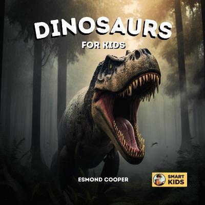 Dinosaurs for Kids: Learn Dinosaur Names for Babies, Toddlers, and Young Children - Esmond Cooper