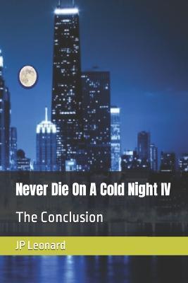 Never Die On A Cold Night IV: The Conclusion - Jp Leonard