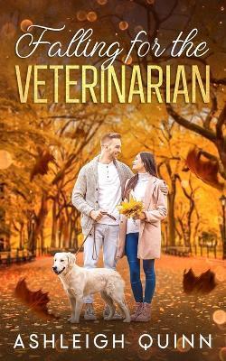 Falling for the Veterinarian: A sweet, enemies to lovers romance - Ashleigh Quinn