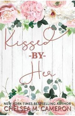 Poza produsului Kissed By Her - Chelsea M. Cameron