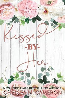 Kissed By Her - Chelsea M. Cameron