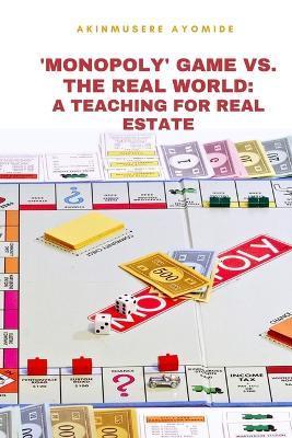 'Monopoly' Game vs. the Real World: A Teaching tool for Real Estate - Akinmusere Ayomide