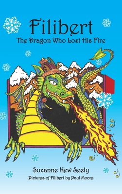 Filibert The Dragon Who Lost His Fire - Suzanne N. Seely