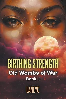 Birthing Strength - Laneyc