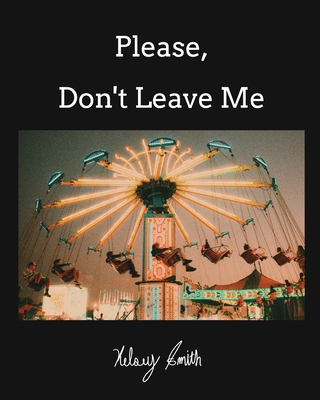 Please, Don't Leave Me - Kelsey Smith