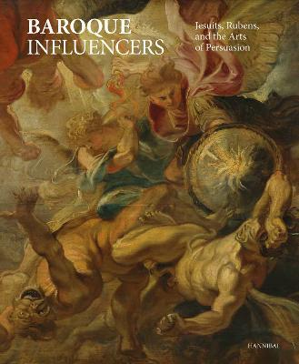 Baroque Influencers: Jesuits, Rubens, and the Arts of Convincing - Pierre Delsaerdt