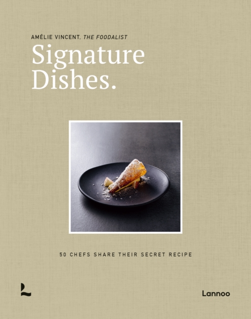Signature Dishes.: 50 Chefs Share Their Secret Recipe - Amelie Vincent