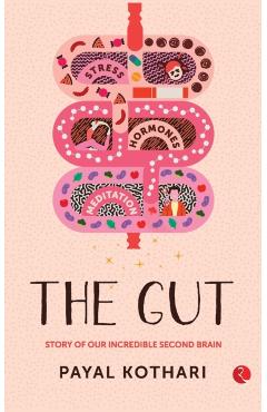 The Gut: Story of Our Incredible Second Brain - Payal Kothari