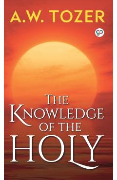 The Knowledge of the Holy - A. W. Tozer