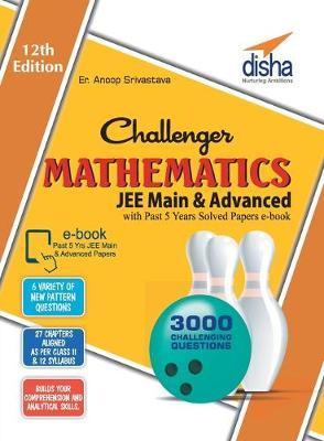 Challenger Mathematics for JEE Main & Advanced with past 5 years Solved Papers ebook (12th edition) - Anoop Er Srivastava