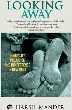 Looking Away: Inequality, Prejudice and Indifference in New India - Harsh Mander