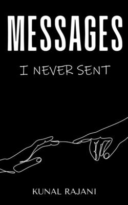 Messages I Never Sent! - Kunal Rajani