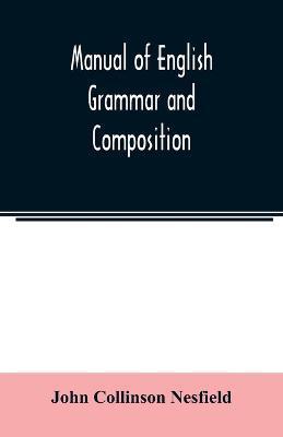 Manual of English grammar and composition - John Collinson Nesfield