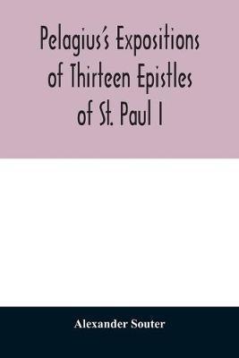 Pelagius's expositions of thirteen epistles of St. Paul I - Alexander Souter