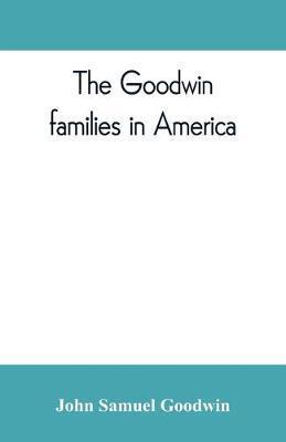 The Goodwin families in America - John Samuel Goodwin