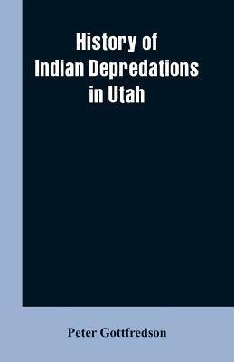 History of Indian Depredations in Utah - Peter Gottfredson
