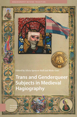 Trans and Genderqueer Subjects in Medieval Hagiography - Alicia Spencer-hall
