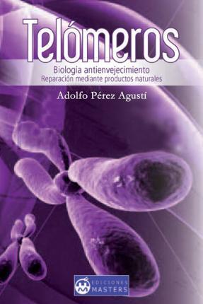Telomeros: Biologia antienvejecimiento - Adolfo Perez Agusti