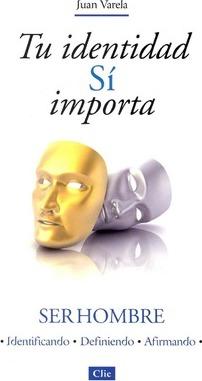 Tu identidad S importa: Ser hombre - Juan J. Varela