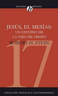 Jess El Mesas: Un Estudio de la Vida de Cristo = Jesus the Messiah - Robert Stein