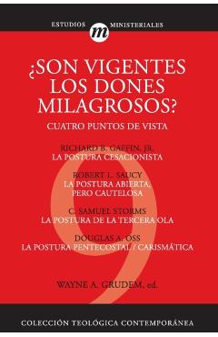 Son Vigentes los Dones Milagrosos?: Cuatro Puntos de Vista - Wayne A. Grudem