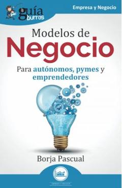 Coperta cărții 'GuíaBurros: Modelos de Negocio: Para autónomos, pymes y emprendedores - Borja Pascual'