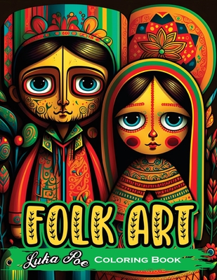 Folk Art Coloring Book: Relax with 50 Original Illustrations Inspired by Traditional Folk Art - Luka Poe