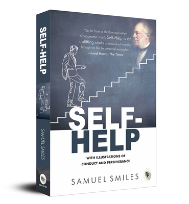 Self-Help: With Illustrations of Conduct and Perseverance - Samuel Smiles