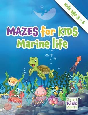 Mazes for Kids - Marine Life: Amazing Maze & Coloring Activity Book for kids, age 3-6, Problem solving, Coloring, Fun Facts about fishes, Dexterity - Elena Garraway