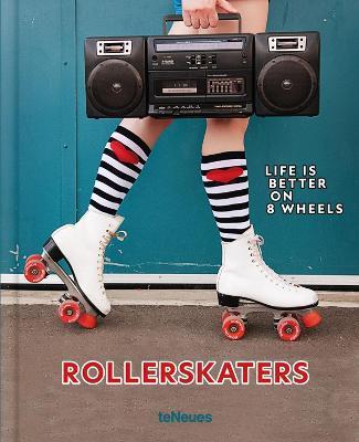 Rollerskaters: Life Is Better on 8 Wheels - Marta Popowska