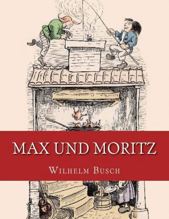 Max und Moritz: Originalausgabe von 1906 - Wilhelm Busch