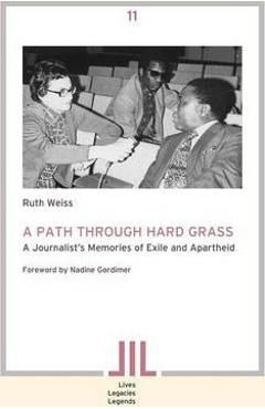 Poza produsului A Path Through Hard Grass. A Journalist's Memories of Exile and Apartheid - Ruth Weiss