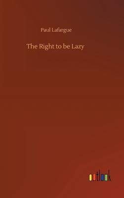 The Right to be Lazy - Paul Lafargue