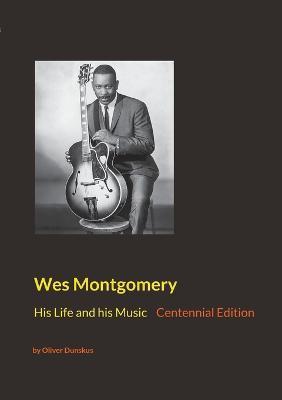 Wes Montgomery: His Life and his Music - Oliver Dunskus